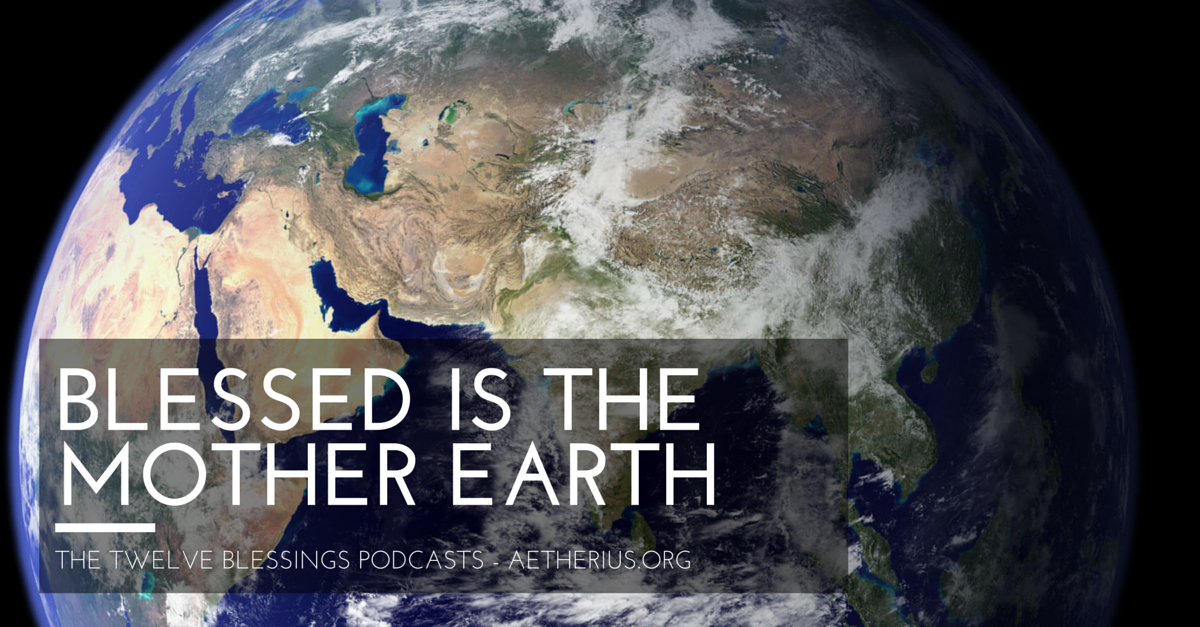 twelve blessings podcasts - blessed is the mother earth