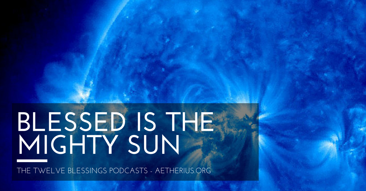 twelve blessings podcasts - blessed is the mighty sun