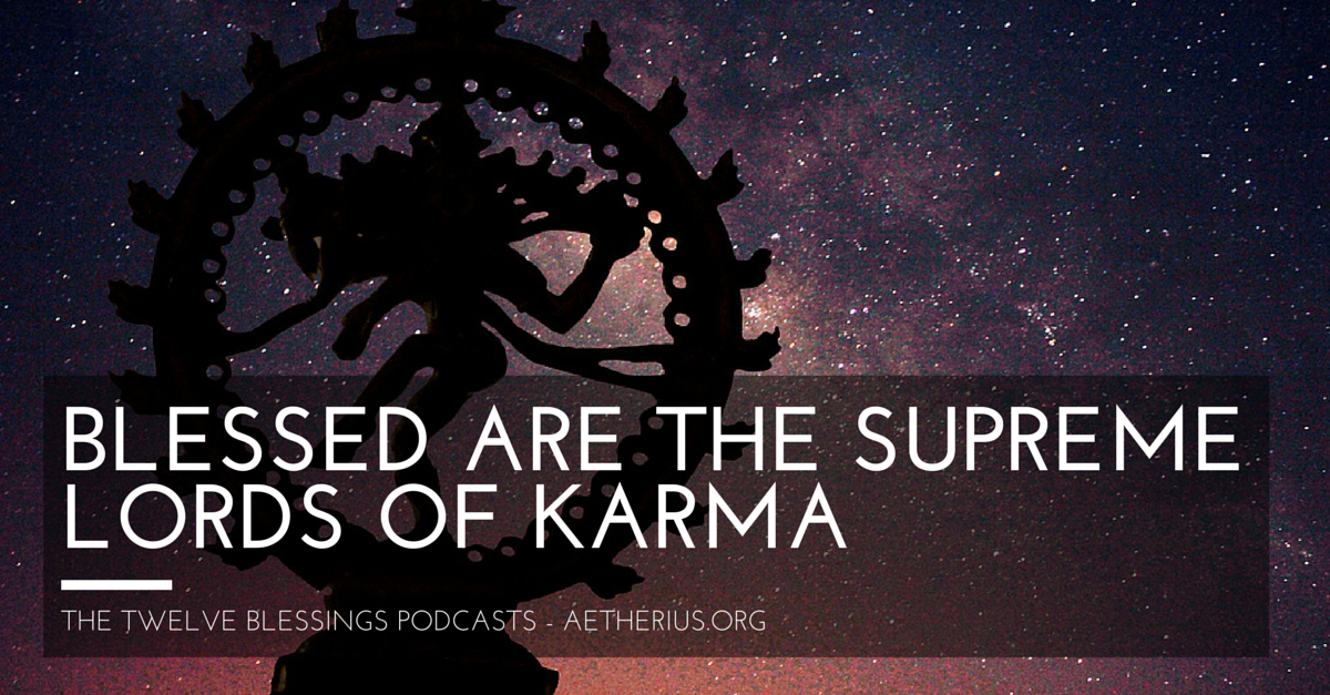 twelve blessings podcasts - blessed are the supreme lords of karma