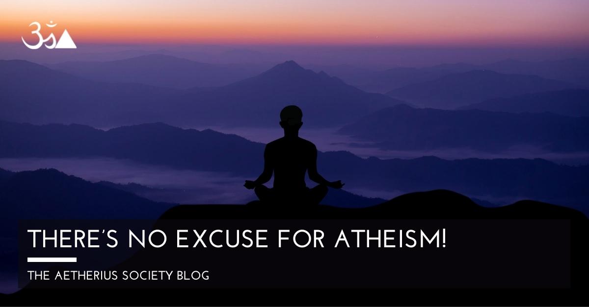 There's no excuse for atheism